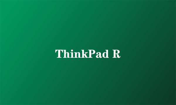 ThinkPad R