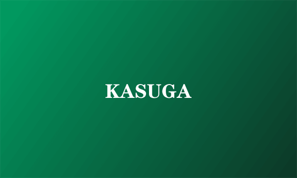 KASUGA