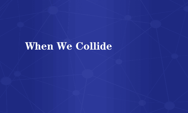 When We Collide