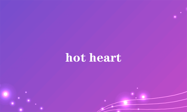 hot heart