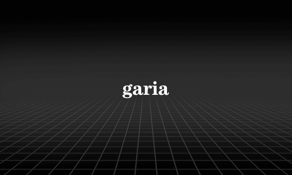 garia