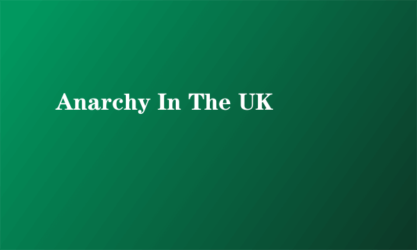 Anarchy In The UK