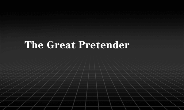 The Great Pretender