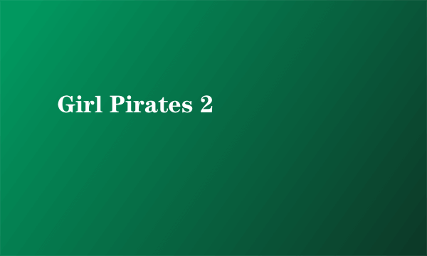 Girl Pirates 2