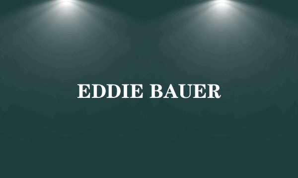 EDDIE BAUER