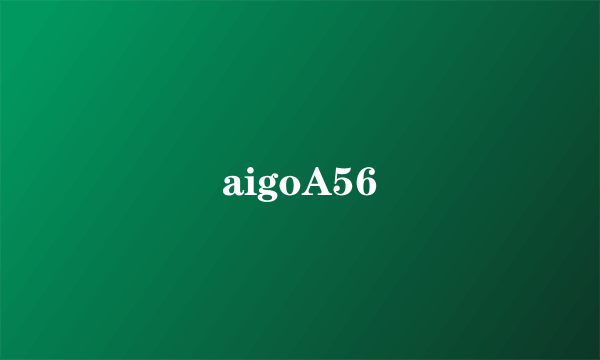 aigoA56