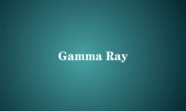 Gamma Ray