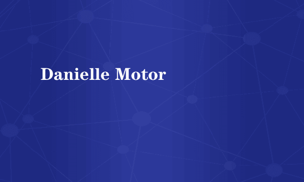 Danielle Motor