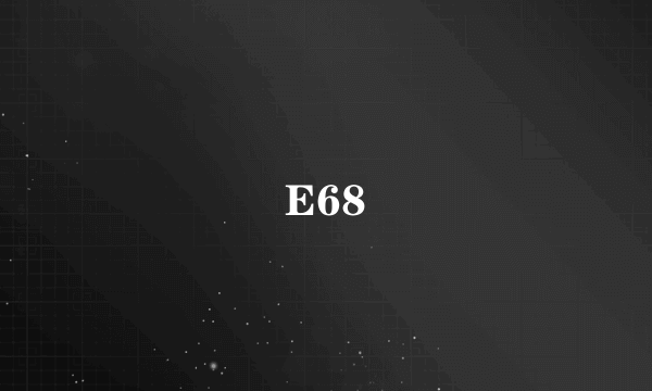 E68