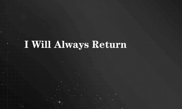 I Will Always Return