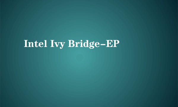 Intel Ivy Bridge-EP