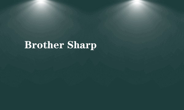 Brother Sharp