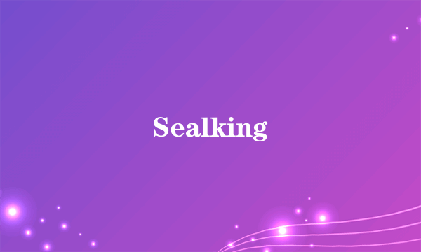 Sealking