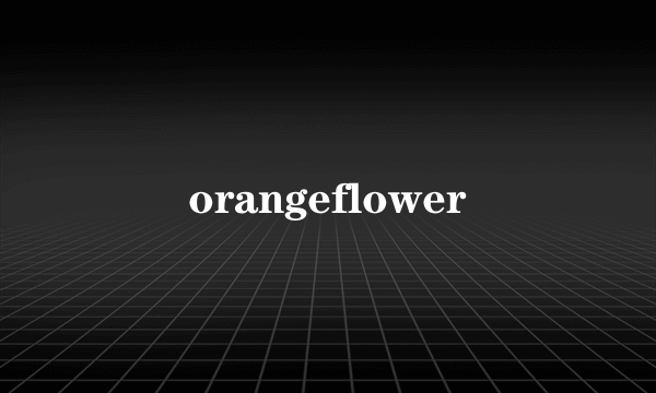 orangeflower