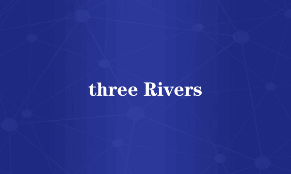 three Rivers