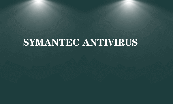 SYMANTEC ANTIVIRUS