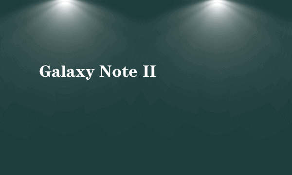 Galaxy Note II