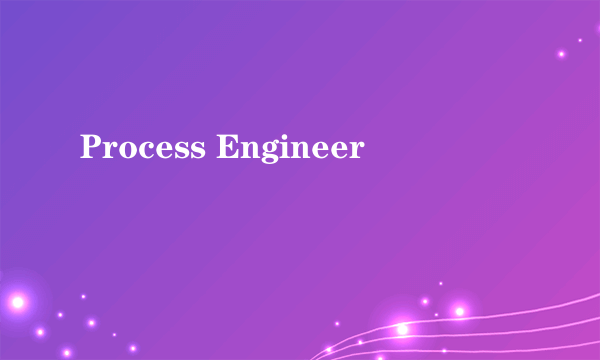 Process Engineer