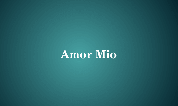 Amor Mio