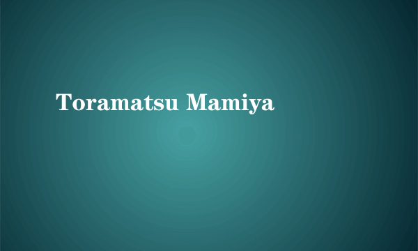 Toramatsu Mamiya