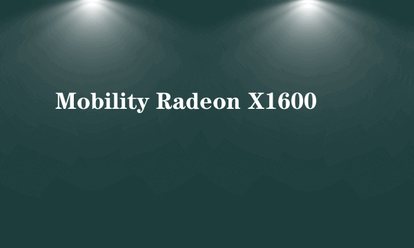 Mobility Radeon X1600