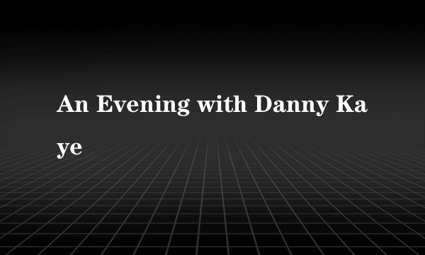 An Evening with Danny Kaye