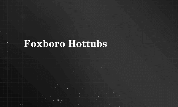 Foxboro Hottubs