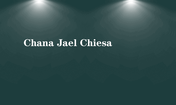 Chana Jael Chiesa