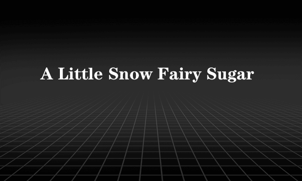 A Little Snow Fairy Sugar