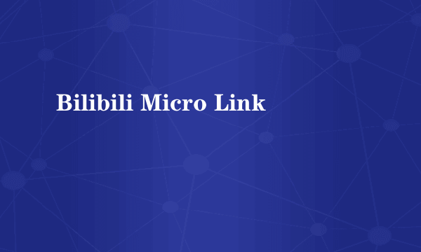 Bilibili Micro Link