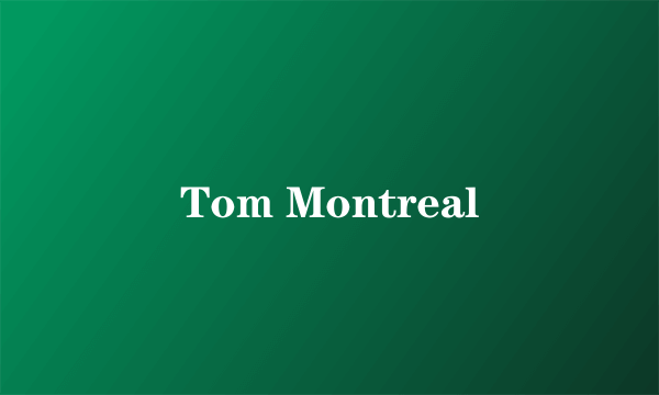 Tom Montreal