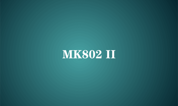 MK802 II