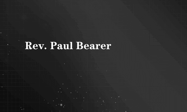 Rev. Paul Bearer