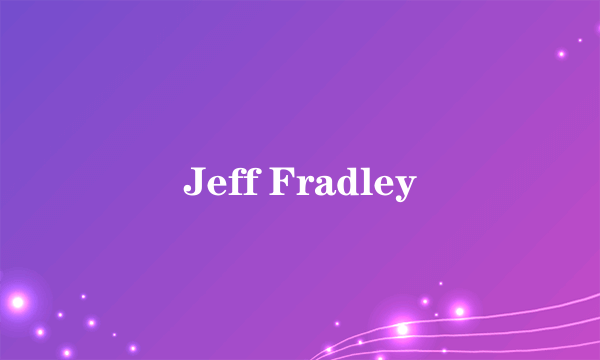 Jeff Fradley