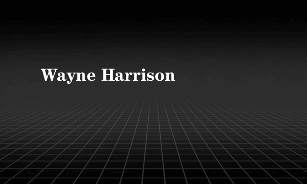 Wayne Harrison