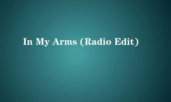 In My Arms (Radio Edit)