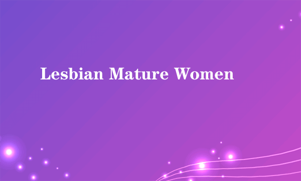 Lesbian Mature Women