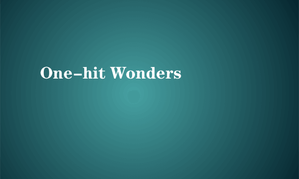 One-hit Wonders