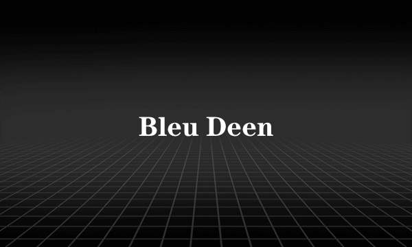 Bleu Deen