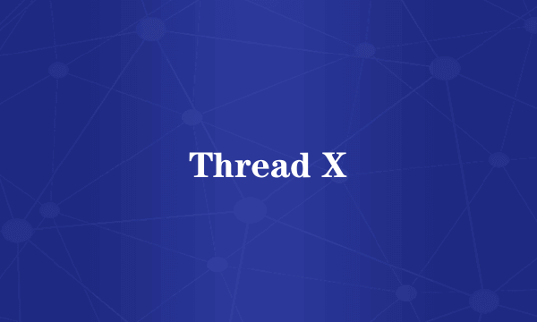 Thread X