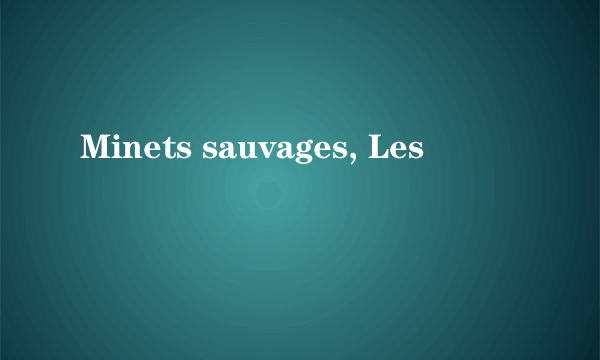 Minets sauvages, Les