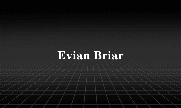 Evian Briar