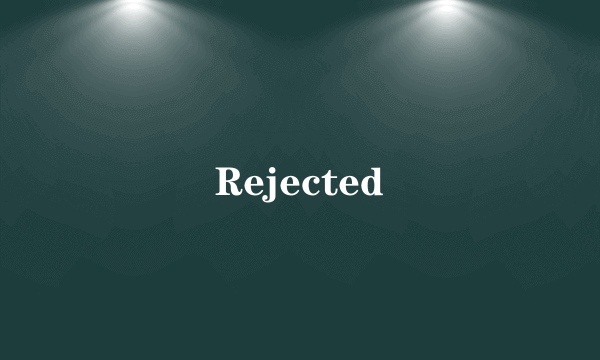 Rejected