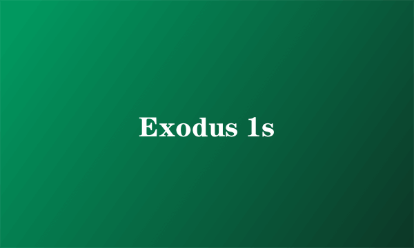 Exodus 1s