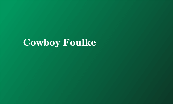 Cowboy Foulke