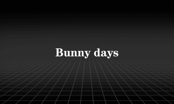 Bunny days