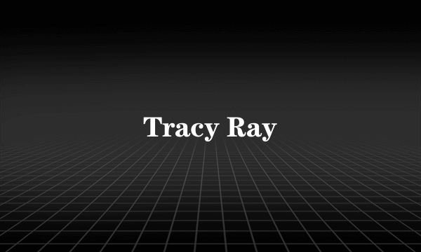 Tracy Ray