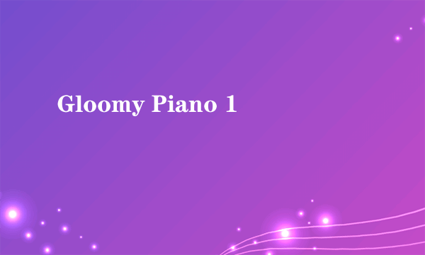 Gloomy Piano 1