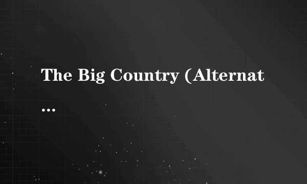 The Big Country (Alternate Version)