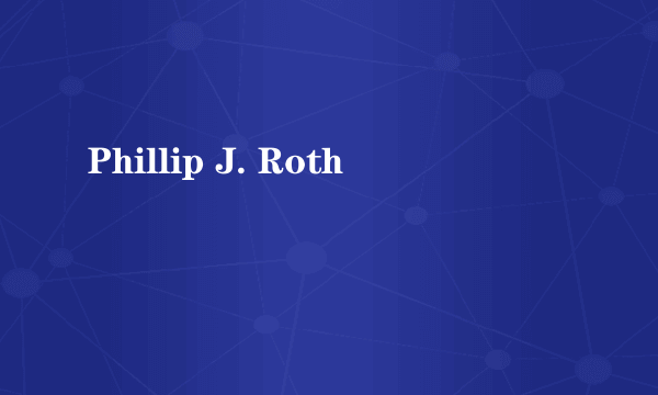 Phillip J. Roth